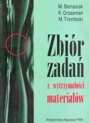 Zbiór zadań z wytrzymałości materiałów - M. Banasiak, Kazimierz Grossman, Marek Trombski