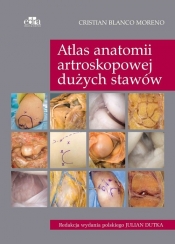 Atlas anatomii artroskopowej dużych stawów - Cristian Blanco Moreno