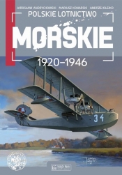 Polskie lotnictwo morskie 1920-1946 (Uszkodzona okładka) - Jarosław Andrychowski, Mariusz Konarski, Andrzej Olejko