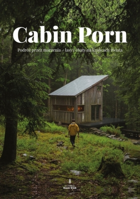 Cabin Porn. - Steven Leckart, Zach Klein