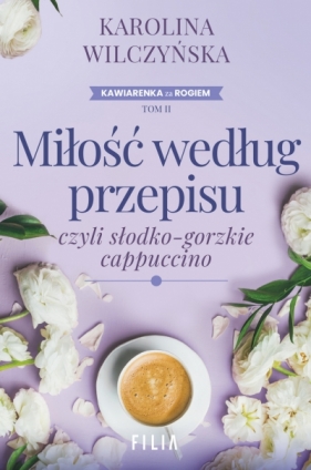 Miłość według przepisu, czyli słodko-gorzkie cappuccino - Karolina Wilczyńska