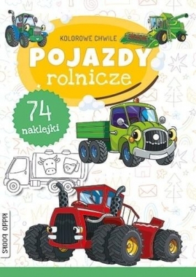 Kolorowe chwile. Pojazdy rolnicze - Opracowanie zbiorowe