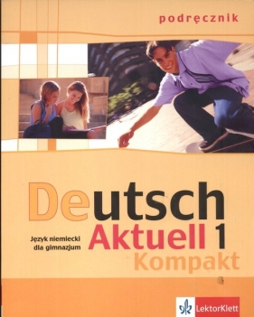 Deutsch Aktuell 1 Kompakt Podręcznik - Kraft Wolfgang, Rybarczyk Renata, Schmidt Monika