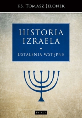 Historia Izraela. Tom 1: Ustalenia wstępne - Tomasz Jelonek
