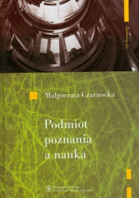 Podmiot poznania a nauka - Czarnocka Małgorzata