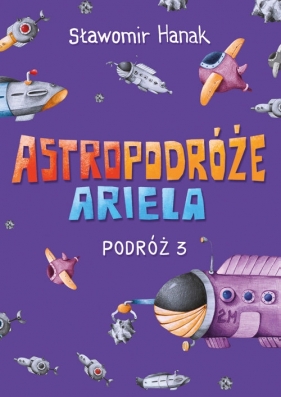 Astropodróże Ariela Podróż 3 - Hanak Sławomir