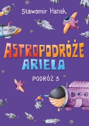 Astropodróże Ariela Podróż 3 - Hanak Sławomir
