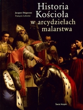 Historia Kościoła w arcydziełach malarstwa - Duquesne Jacques, Lebrette Francois