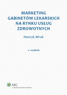 Marketing gabinetów lekarskich na rynku usług zdrowotnych - Mruk Henryk