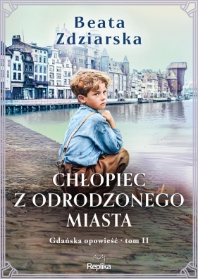 Gdańska opowieść. Tom 2. Chłopiec z odrodzonego miasta - Beata Zdziarska