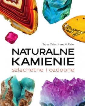 Naturalne kamienie szlachetne i ozdobne - Jerzy Żaba, Irena V. Żaba