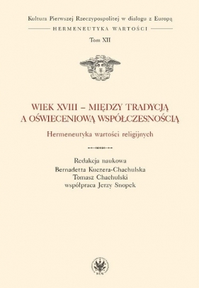 Wiek XVIII - między tradycją a oświeceniową współczesnością. Hermeneutyka wartości religijnych