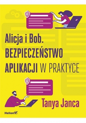 Alicja i Bob Bezpieczeństwo aplikacji w praktyce - Tanya Janca