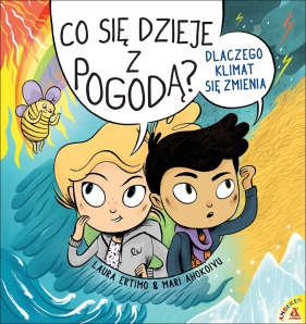 Co się dzieje z pogodą? Dlaczego klimat się zmienia - Laura Ertimo, Mari Ahokoivu