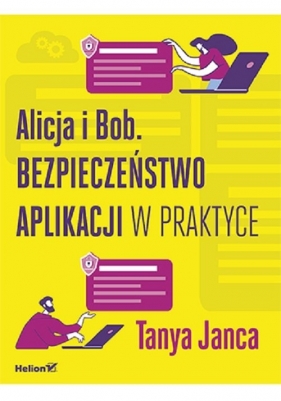 Alicja i Bob Bezpieczeństwo aplikacji w praktyce - Janca Tanya