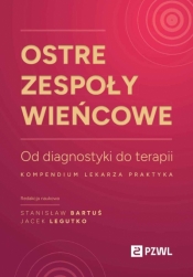 Ostre zespoły wieńcowe. Od diagnostyki do terapii. Kompendium lekarza praktyka - Jacek Legutko