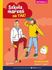 Szkoła marzeń na TAK! Podręcznik. Edukacja wczesnoszkolna. Klasa 1. Część 1 - Opracowanie zbiorowe