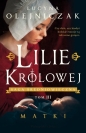 Lilie królowej. Matki. Saga średniowieczna. Tom 3 - Lucyna Olejniczak