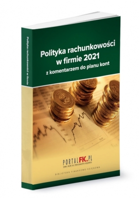 Polityka rachunkowości 2021 z komentarzem do planu kont - Trzpioła Katarzyna