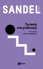 Tyrania merytokracji - Michael Sandel