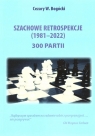 Szachowe retrospekcje (1981-2022) Cezary W. Bogócki