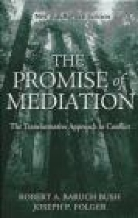 Promise of Mediation the Transformative Approach to Conflict Robert A.Baruch Bush, Joseph P. Folger,  Bush