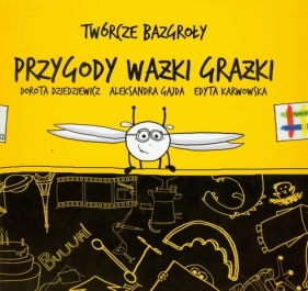 Twórcze bazgroły Przygody Ważki Grażki - Dziedziewicz Dorota, Gajda Aleksandra, Karwowska Edyta