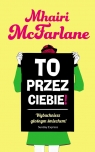 To przez ciebie! McFarlane Mhairi