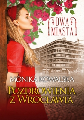 Dwa miasta. Tom 3. Pozdrowienia z Wrocławia - Kowalska Monika