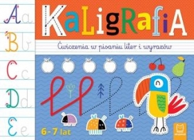 Kaligrafia. Ćwiczenia w pisaniu liter i wyrazów 6-7 lat - Kaczyńska Agata
