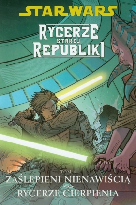 Star Wars Rycerze Starej Republiki Tom 4 Zaślepieni nienawiścią Rycerze cierpienia - Miller John Jackson<br />