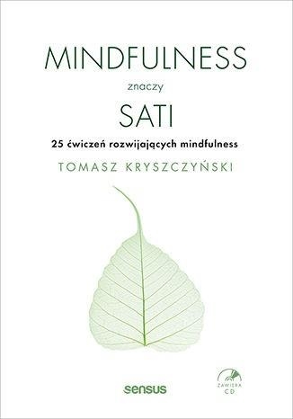 Mindfulness znaczy sati. 25 ćwiczeń rozwijających mindfulness