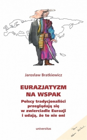 Eurazjatyzm na wspak. Polscy tradycjonaliści przeglądają się w zwierciadle Eurazji i udają, że to nie oni - Jarosław Bratkiewicz