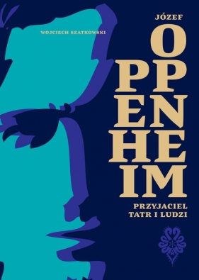 Józef Oppenheim - przyjaciel Tatr i ludzi - Wojciech Szatkowski
