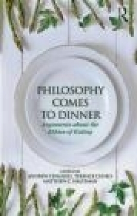 Philosophy Comes to Dinner Matthew Halteman, Terence Cuneo, Andrew Chignell