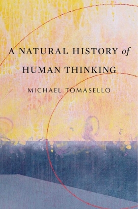 Natural History of Human Thinking - Tomasello Michael