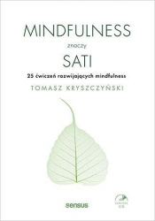 Mindfulness znaczy sati. 25 ćwiczeń rozwijających mindfulness - Kryszczyński Tomasz