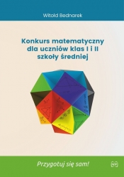 Konkurs matematyczny dla uczniów klas I i II szkoły średniej. Przygotuj się sam! - Witold Bednarek