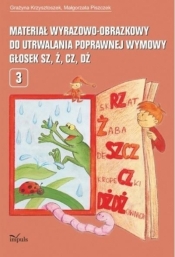 Materiał wyrazowo-obrazkowy do utrwalania poprawnej wymowy głosek sz, ż, cz, dż - Grażyna Krzysztoszek, Małgorzata Piszczek