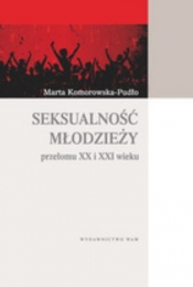 Seksualność młodzieży przełomu XX i XXI wieku - Komorowska-Pudło Marta