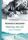 Wędruję, aby żyć Listy z Himalajów Reinhold Messner