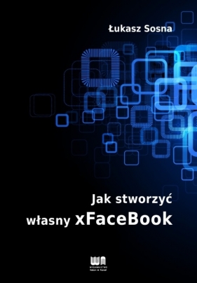 Jak stworzyć własny xFaceBook - Sosna Łukasz