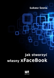 Jak stworzyć własny xFaceBook - Sosna Łukasz