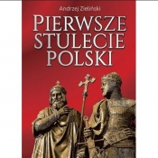 Pierwsze stulecie Polski - Zieliński Andrzej
