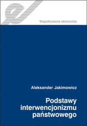 Podstawy interwencjonizmu państwowego - Jakimowicz Aleksander