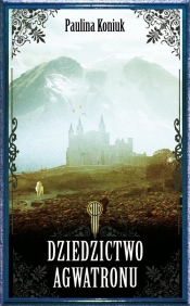 Dziedzictwo Agwatronu - Paulina Koniuk