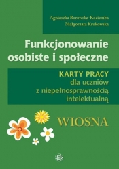 Funkcjonowanie osobiste i społeczne Karty pracy dla uczniów z niepełnosprawnością intelektualną Wiosna - Agnieszka Borowska-Kociemba, Małgorzata Krukowska