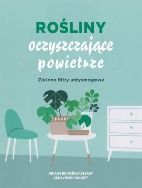 Rośliny oczyszczające powietrze - Ariene Boixiere-Asseray, Genevieve Chaudet