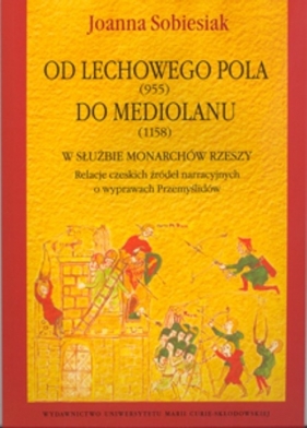 Od Lechowego Pola (955) do Mediolanu (1158) w służbie monarchów Rzeszy - Sobiesiak Joanna