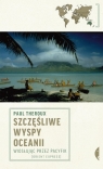 Szczęśliwe wyspy Oceanii Wiosłując przez Pacyfik Paul Theroux